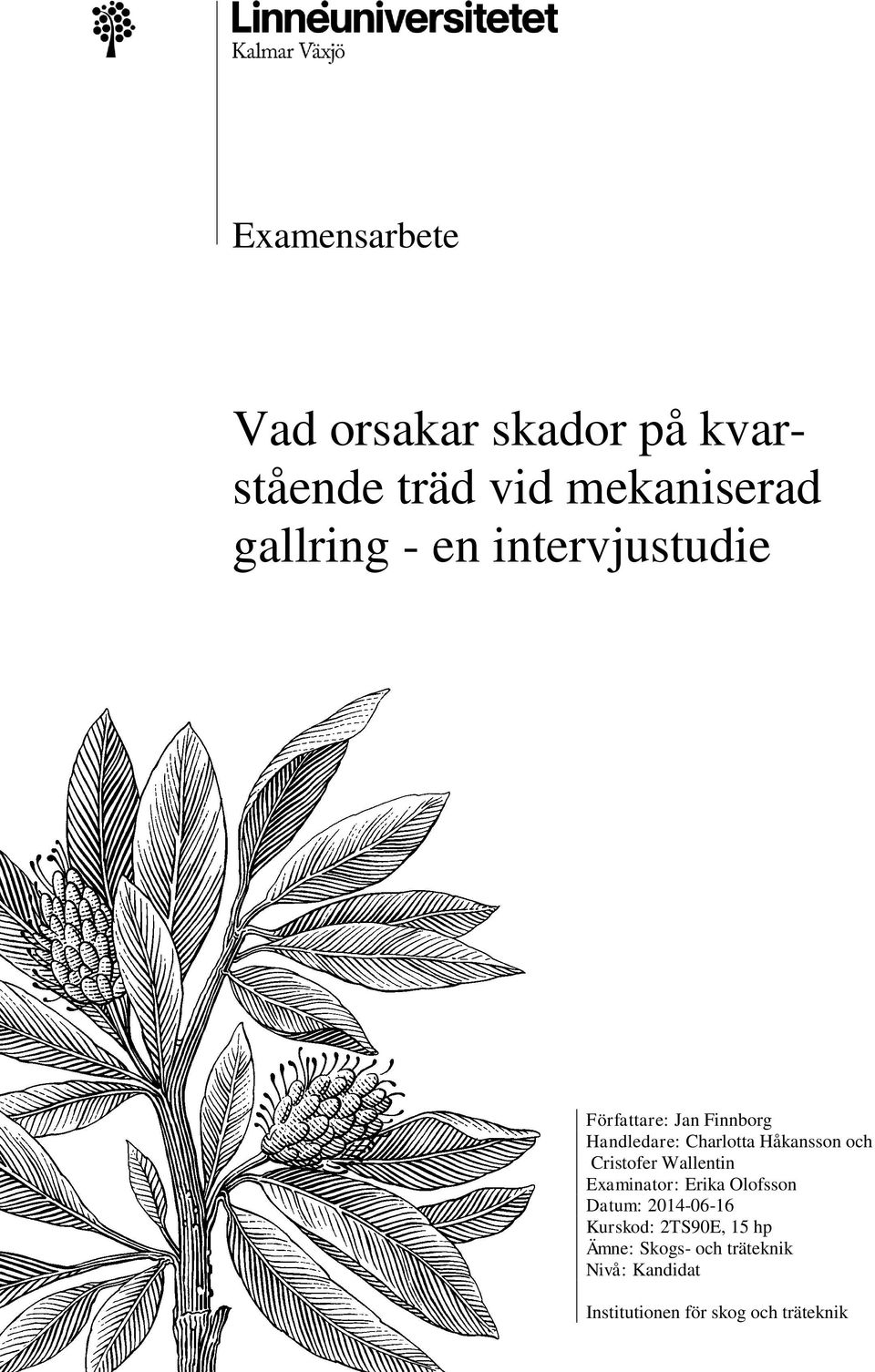 Cristofer Wallentin Examinator: Erika Olofsson Datum: 2014-06-16 Kurskod: 2TS90E,