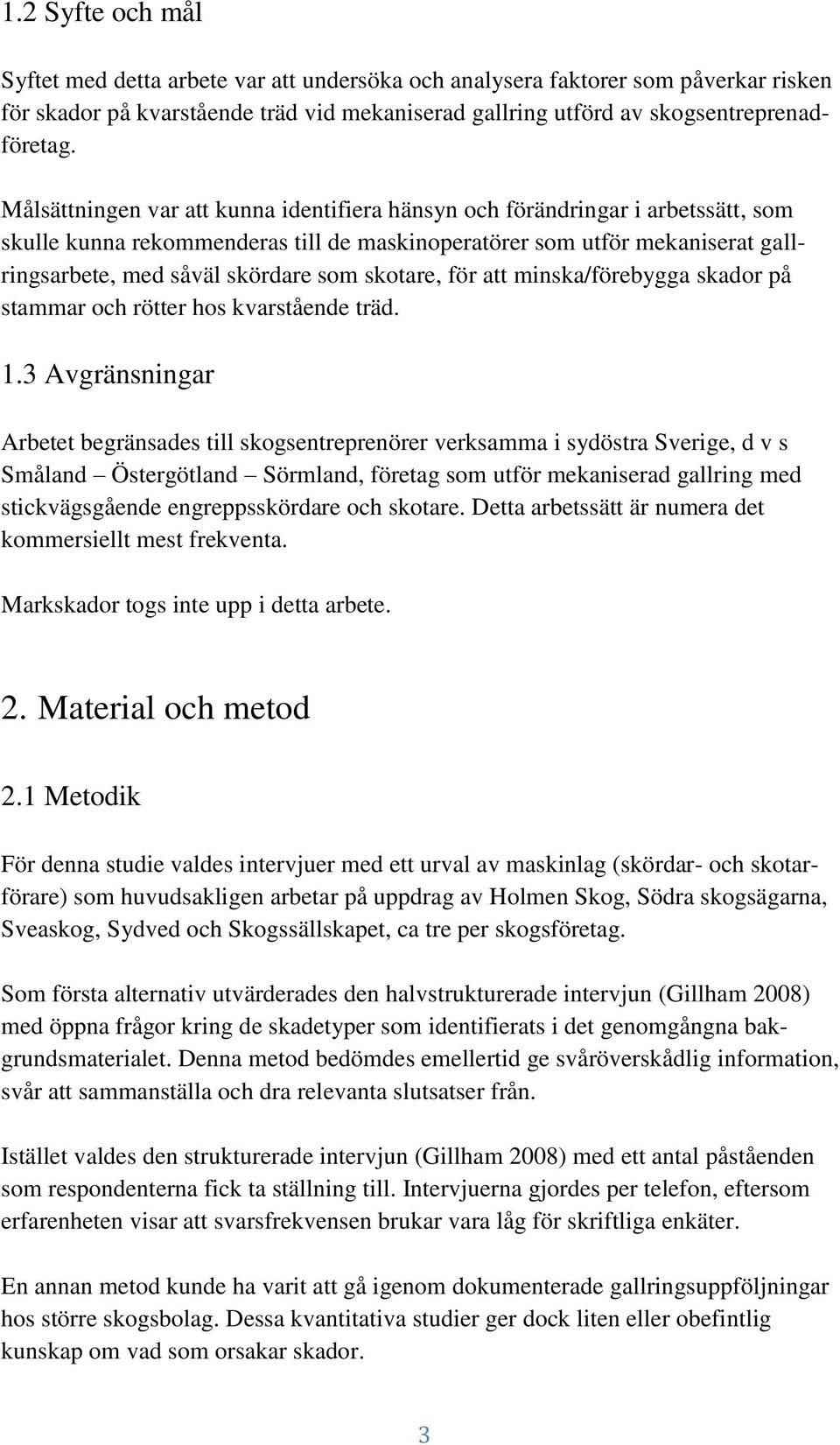 skotare, för att minska/förebygga skador på stammar och rötter hos kvarstående träd. 1.