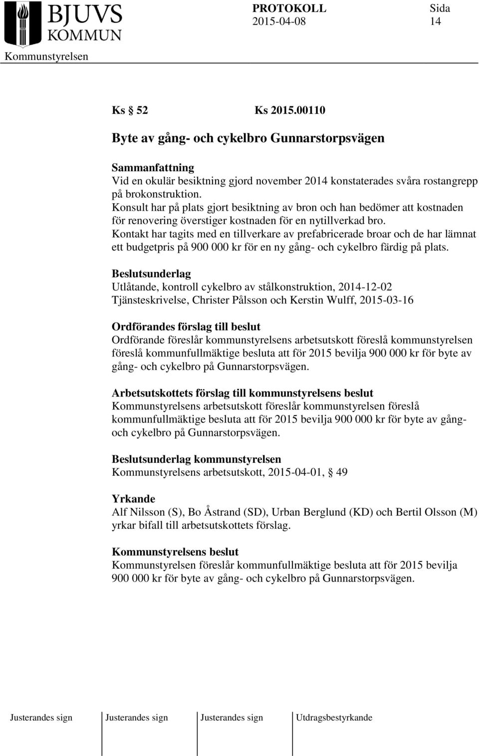 Kontakt har tagits med en tillverkare av prefabricerade broar och de har lämnat ett budgetpris på 900 000 kr för en ny gång- och cykelbro färdig på plats.