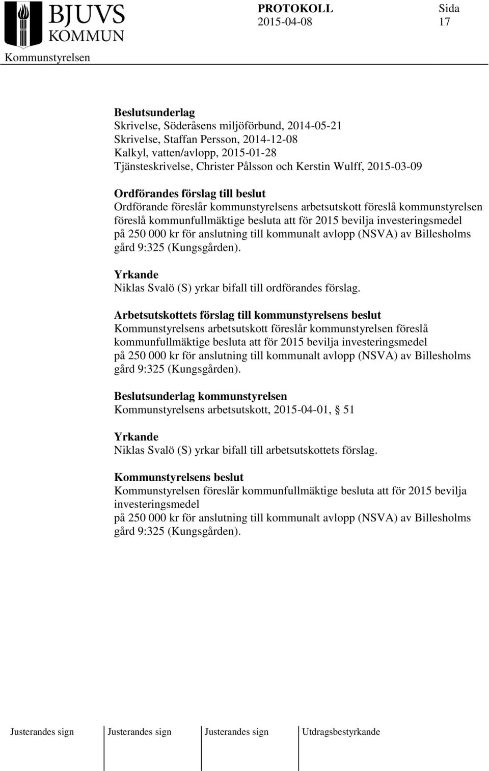 000 kr för anslutning till kommunalt avlopp (NSVA) av Billesholms gård 9:325 (Kungsgården). Yrkande Niklas Svalö (S) yrkar bifall till ordförandes förslag.