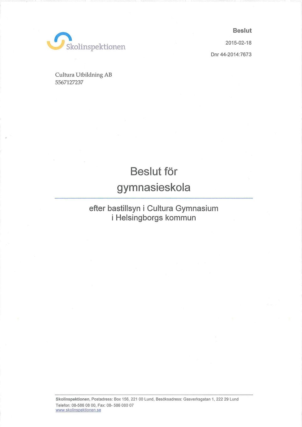 Skolinspektionen, Postadress: Box 156, 221 00 Lund, Besöksadress: