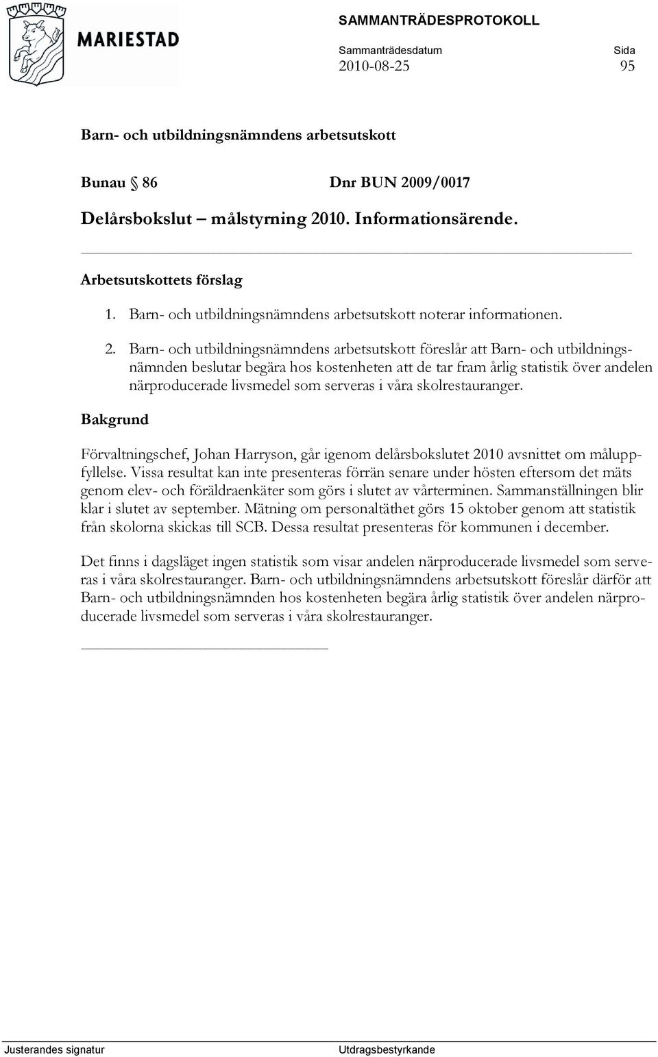 10. Informationsärende. Arbetsutskottets förslag 1. noterar informationen. 2.