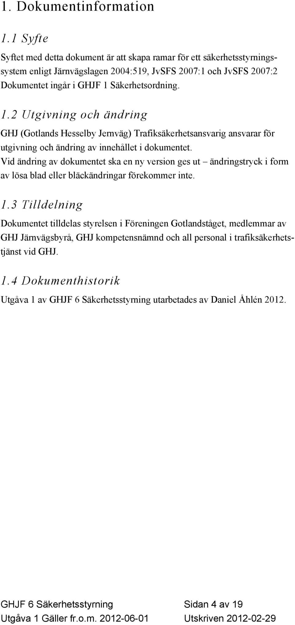 Säkerhetsordning. 1.2 Utgivning och ändring GHJ (Gotlands Hesselby Jernväg) Trafiksäkerhetsansvarig ansvarar för utgivning och ändring av innehållet i dokumentet.