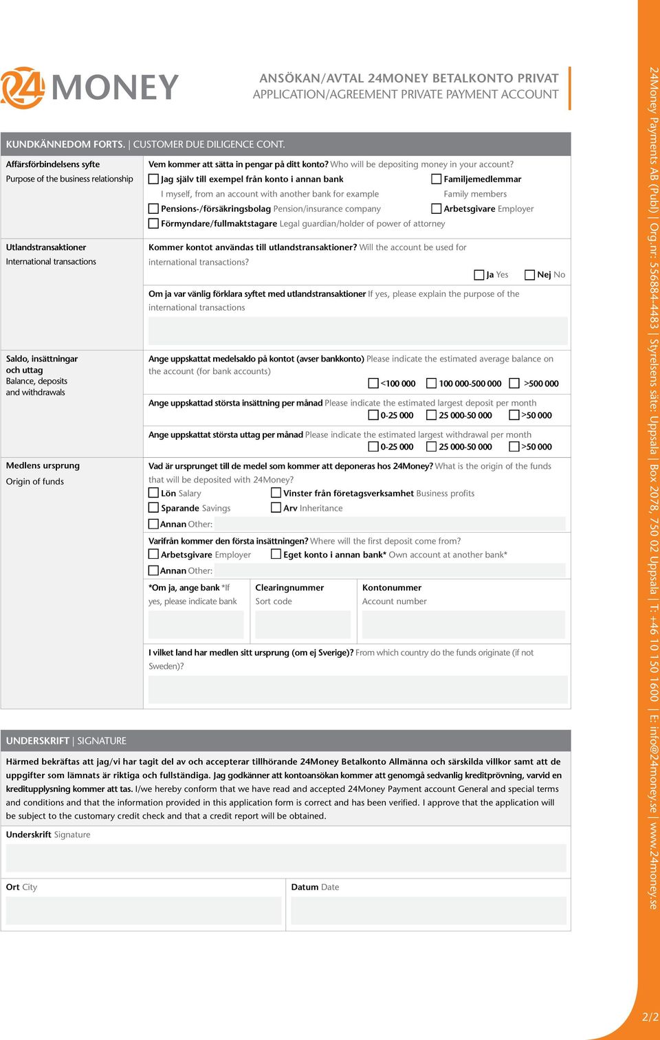 of funds UNDERSKRIFT SIGNATURE Vem kommer att sätta in pengar på ditt konto? Who will be depositing money in your account?