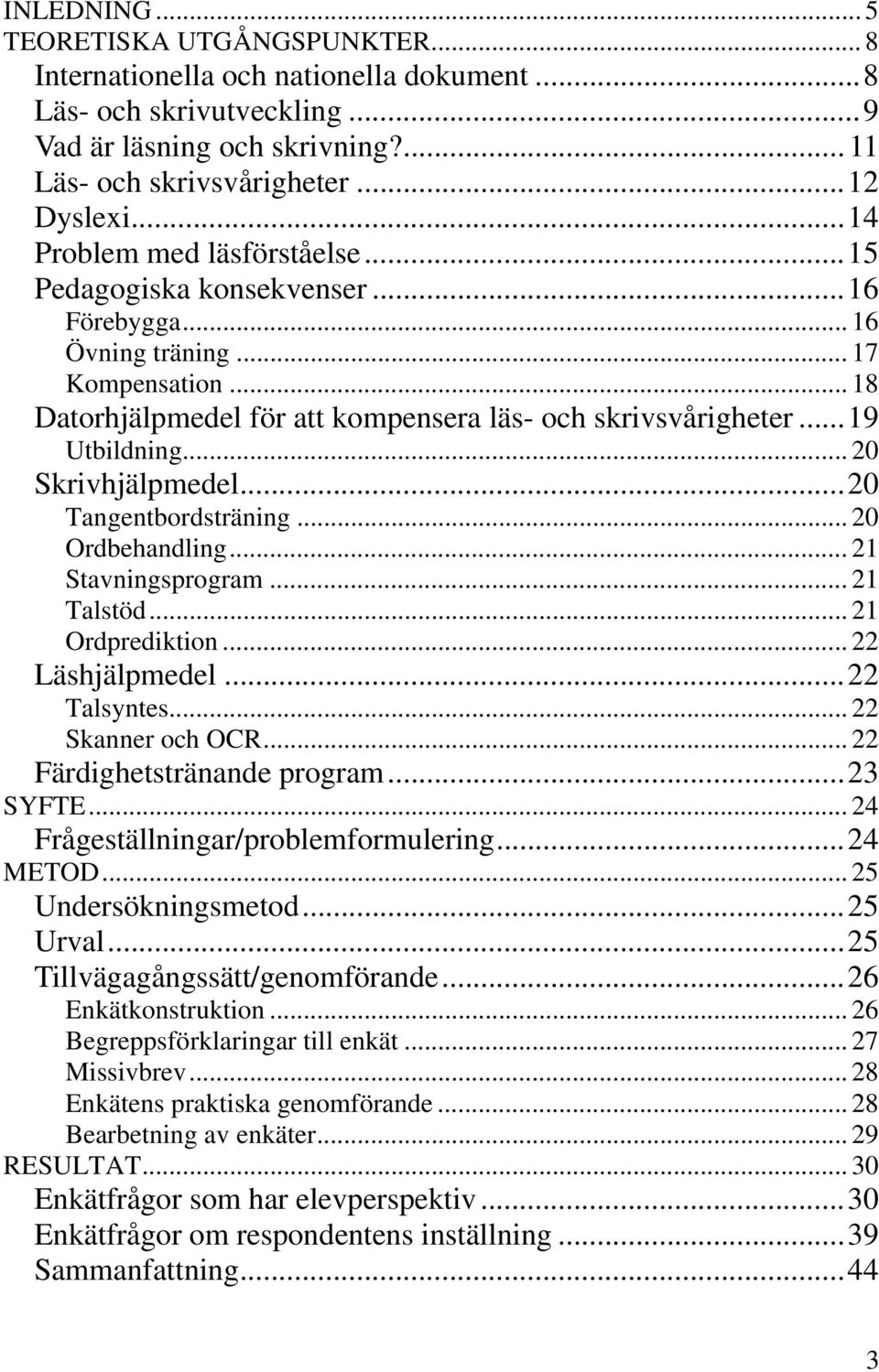 .. 20 Skrivhjälpmedel...20 Tangentbordsträning... 20 Ordbehandling... 21 Stavningsprogram... 21 Talstöd... 21 Ordprediktion... 22 Läshjälpmedel...22 Talsyntes... 22 Skanner och OCR.