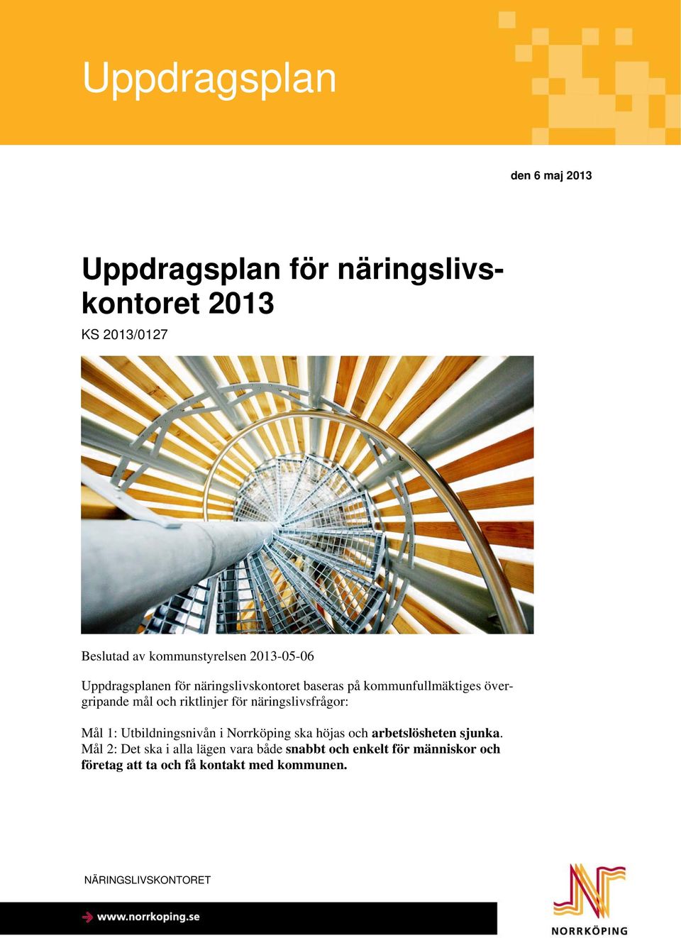 för näringslivsfrågor: Mål 1: Utbildningsnivån i Norrköping ska höjas och arbetslösheten sjunka.