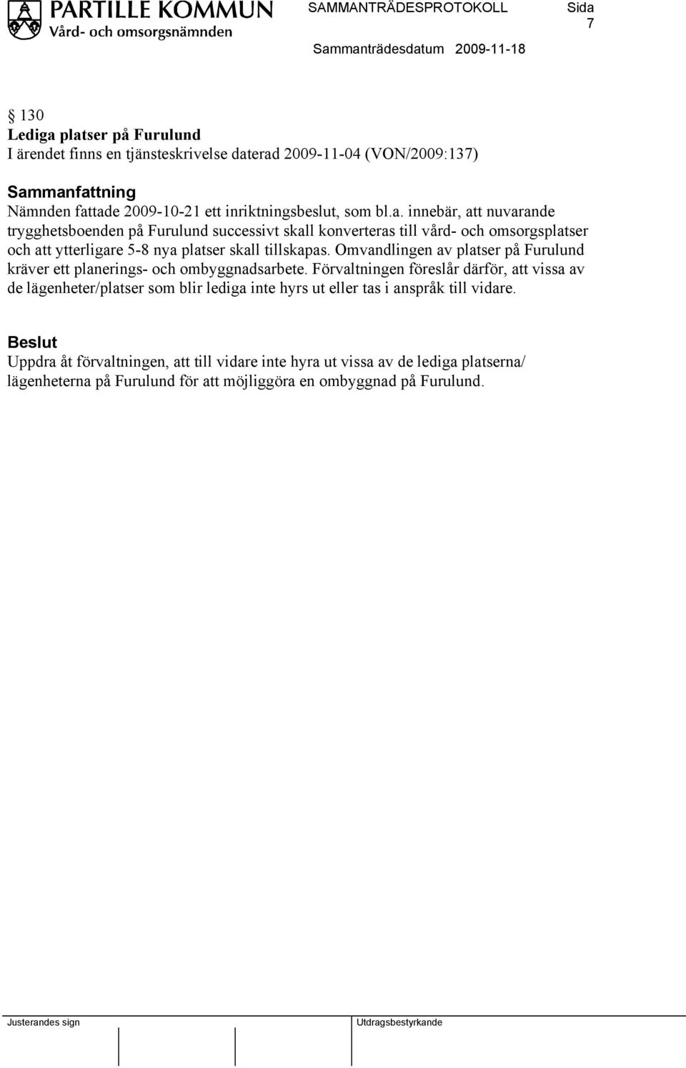 Omvandlingen av platser på Furulund kräver ett planerings- och ombyggnadsarbete.