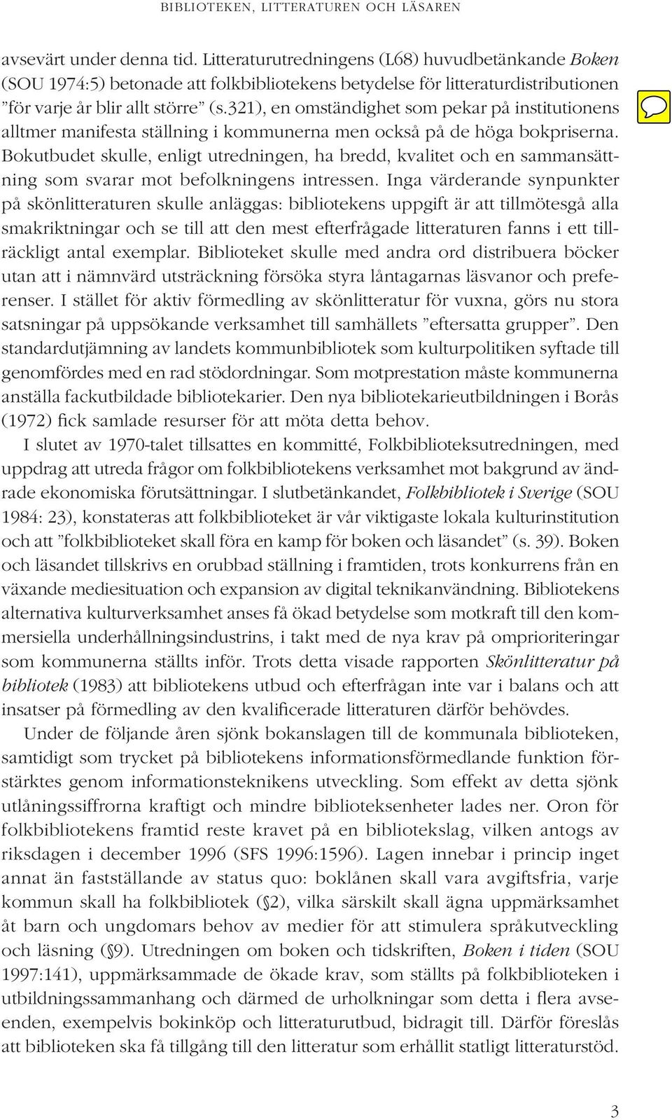 321), en omständighet som pekar på institutionens alltmer manifesta ställning i kommunerna men också på de höga bokpriserna.