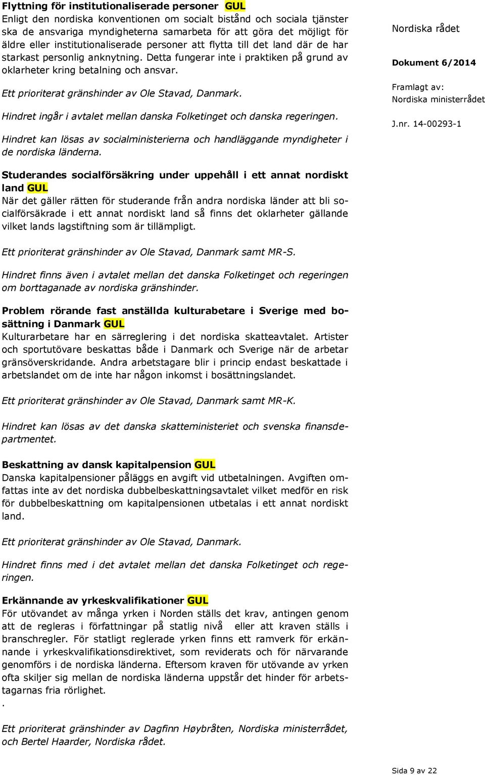 Ett prioriterat gränshinder av Ole Stavad, Danmark. Hindret ingår i avtalet mellan danska Folketinget och danska regeringen.