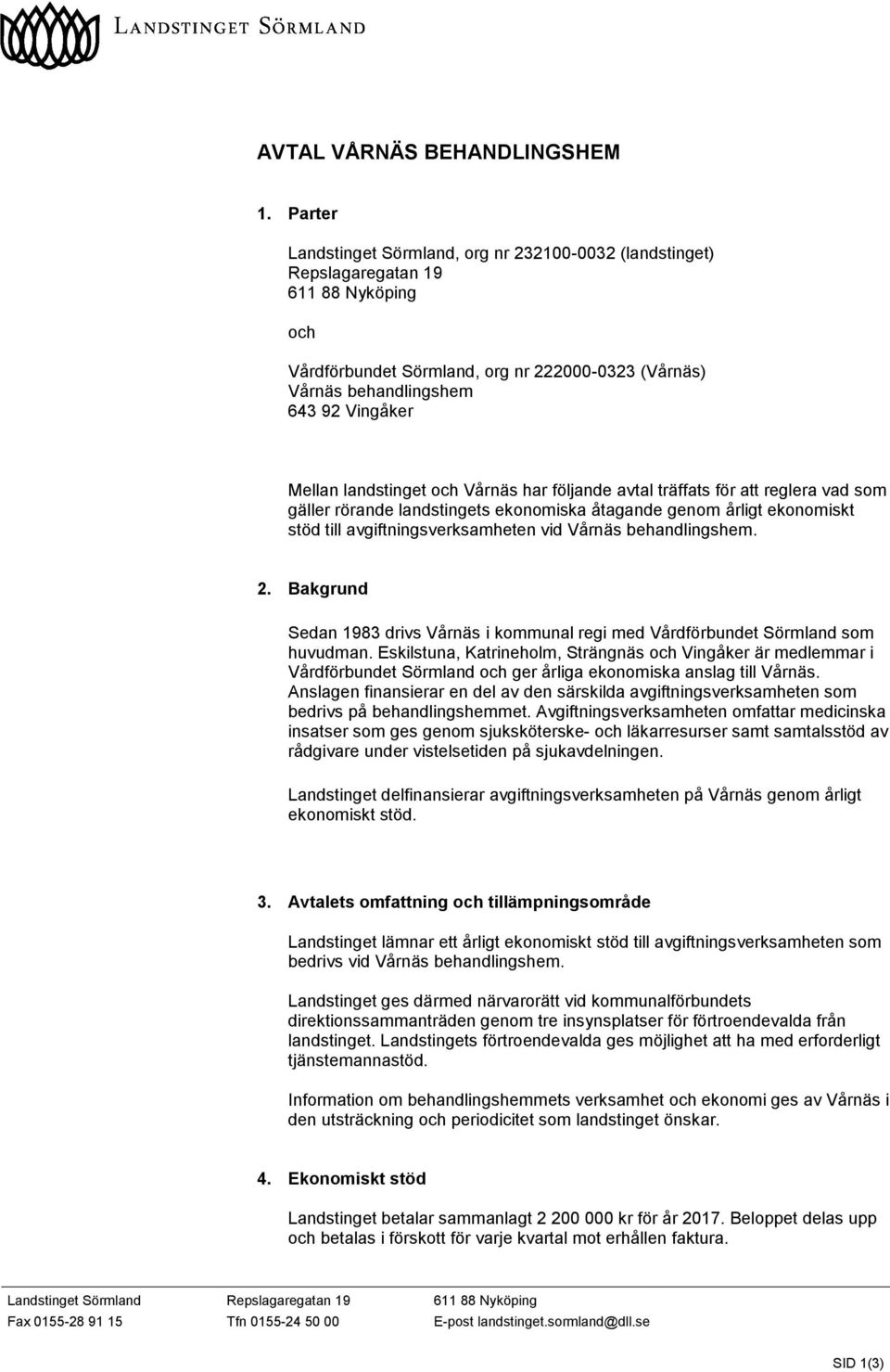 landstinget och Vårnäs har följande avtal träffats för att reglera vad som gäller rörande landstingets ekonomiska åtagande genom årligt ekonomiskt stöd till avgiftningsverksamheten vid Vårnäs