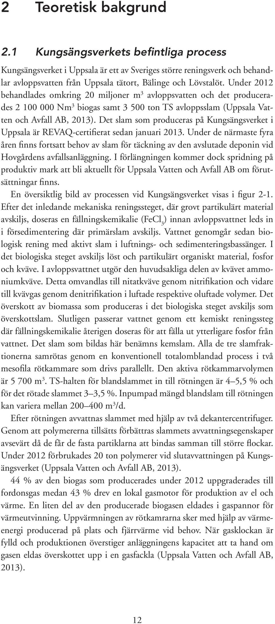 Det slam som produceras på Kungsängsverket i Uppsala är REVAQ-certifierat sedan januari 2013.