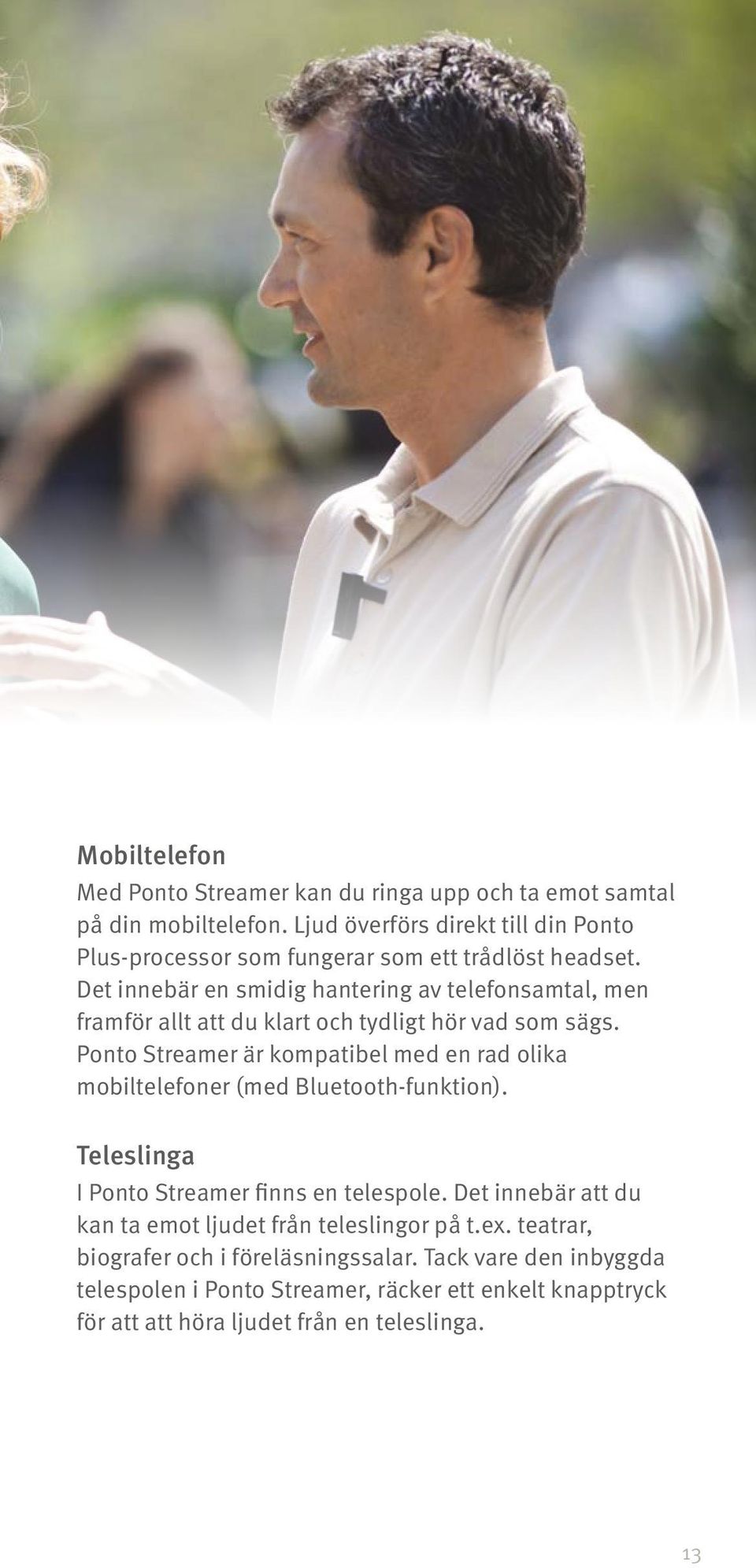 Det innebär en smidig hantering av telefonsamtal, men framför allt att du klart och tydligt hör vad som sägs.