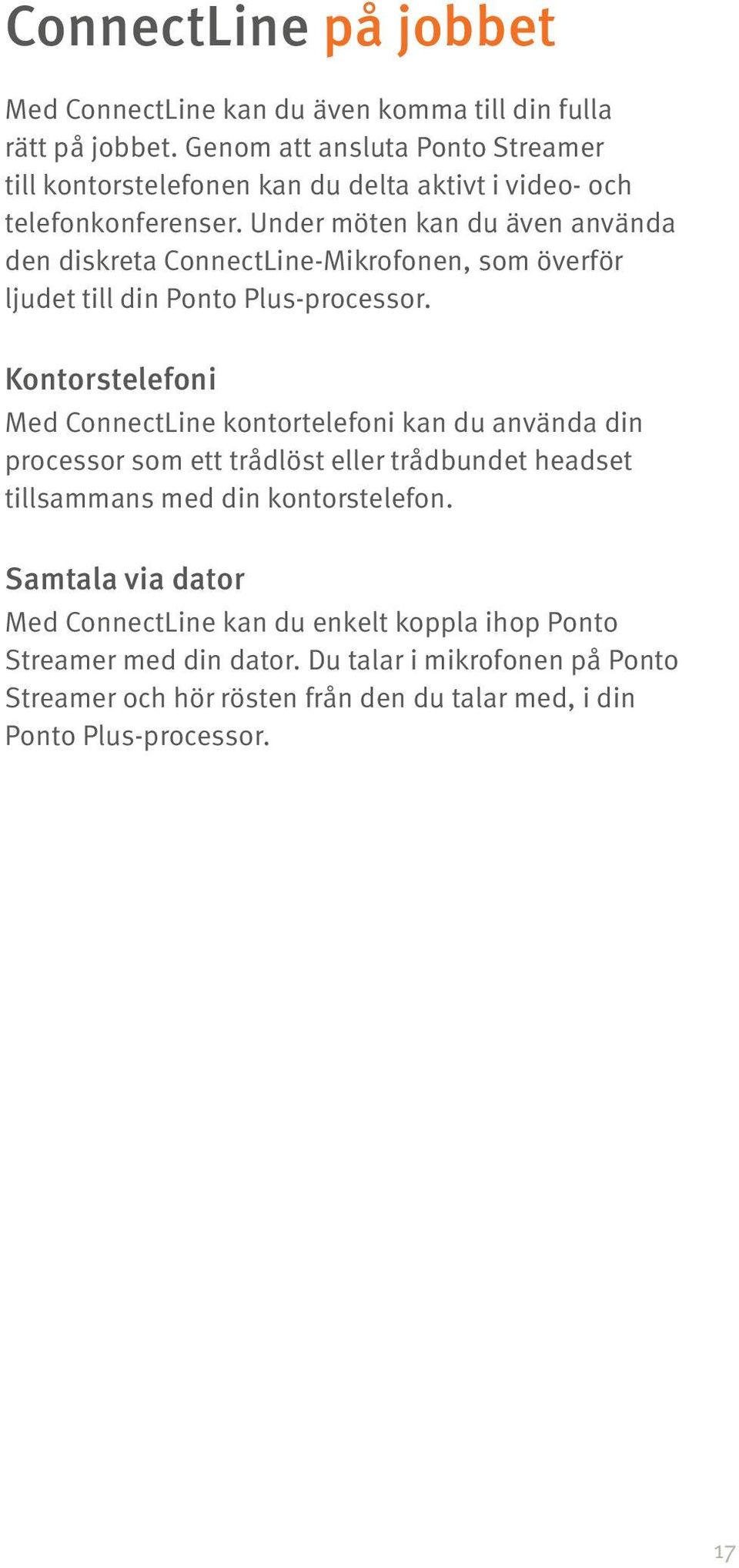 Under möten kan du även använda den diskreta ConnectLine-Mikrofonen, som överför ljudet till din Ponto Plus-processor.