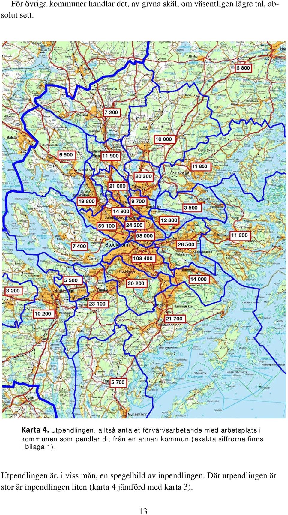 en annan kommun (exakta siffrorna finns i bilaga 1).