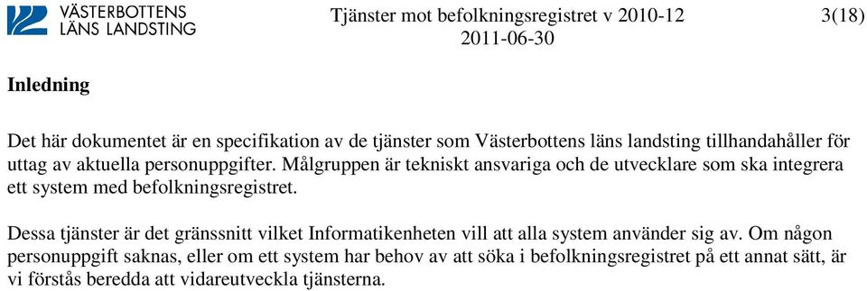 Dessa tjänster är det gränssnitt vilket Informatikenheten vill att alla system använder sig av.