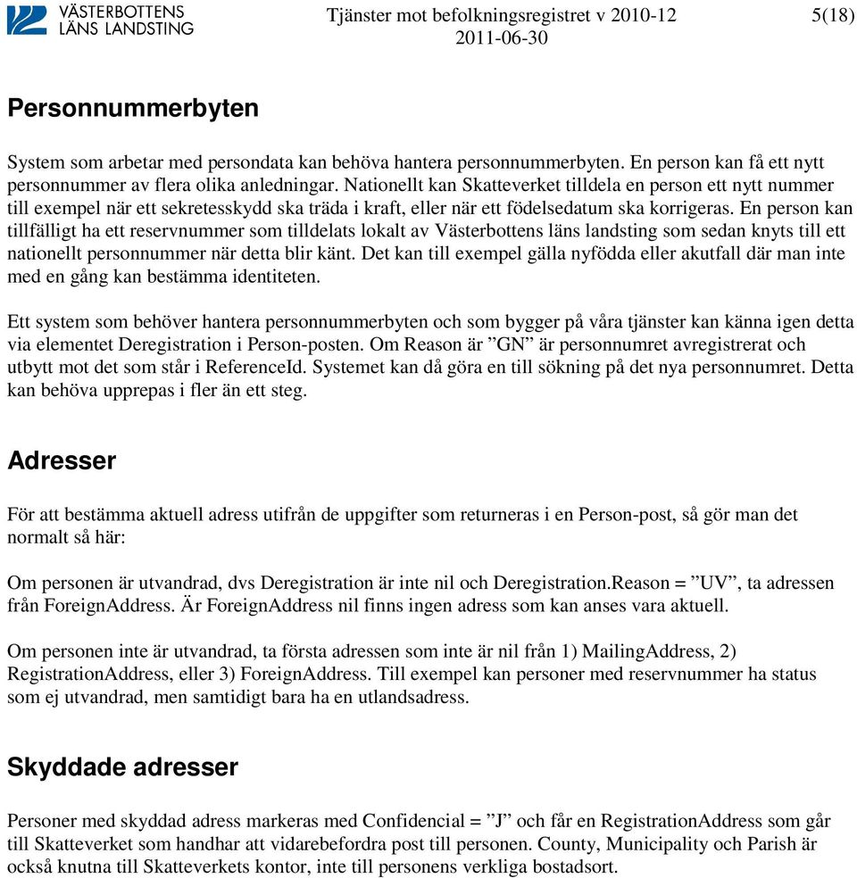 En person kan tillfälligt ha ett reservnummer som tilldelats lokalt av Västerbottens läns landsting som sedan knyts till ett nationellt personnummer när detta blir känt.