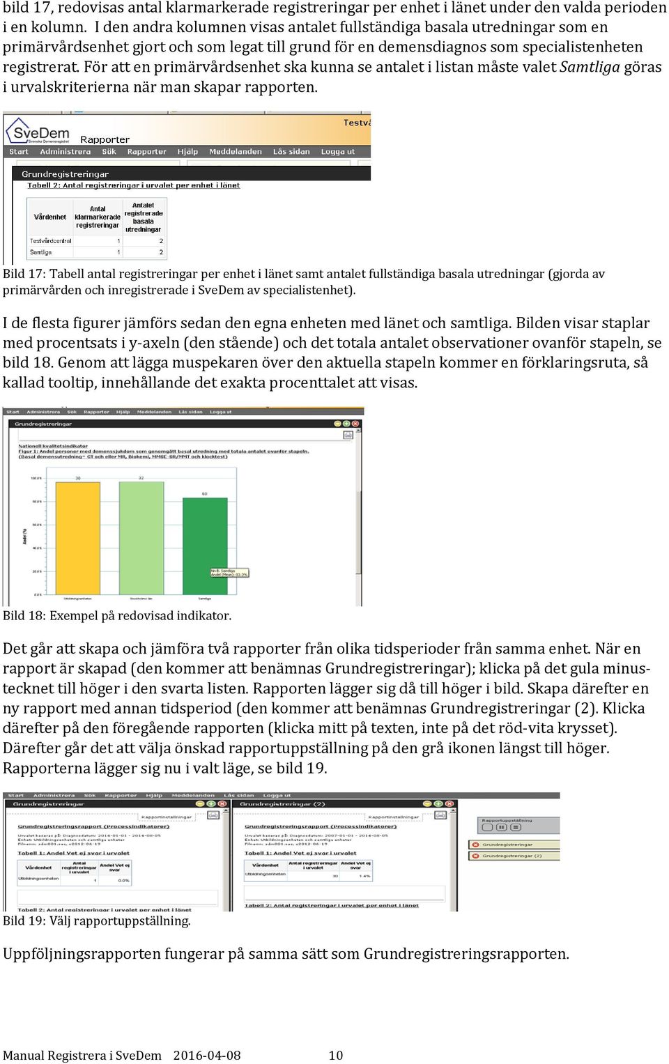 För att en primärvårdsenhet ska kunna se antalet i listan måste valet Samtliga göras i urvalskriterierna när man skapar rapporten.