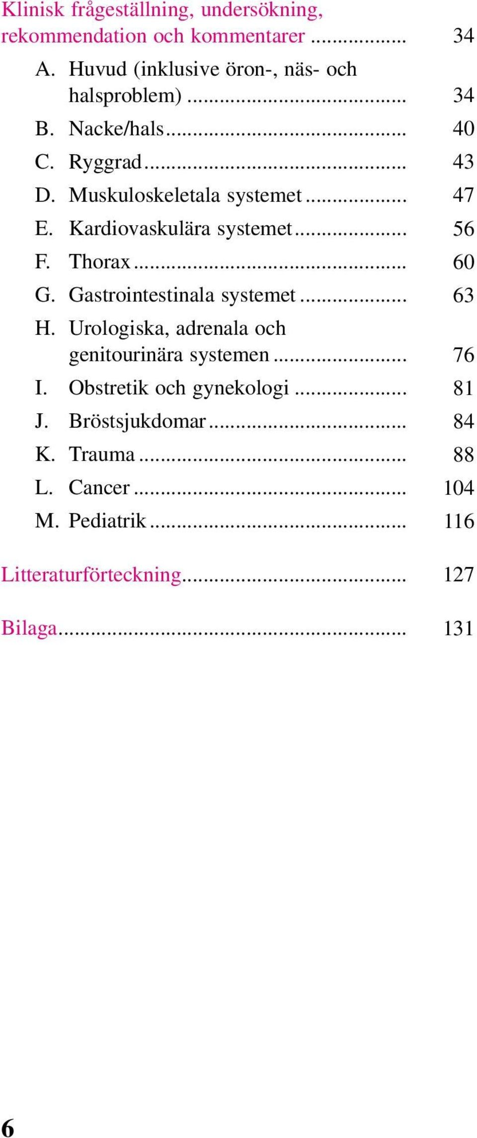 .. 60 G. Gastrointestinala systemet... 63 H. Urologiska, adrenala och genitourinära systemen... 76 I.