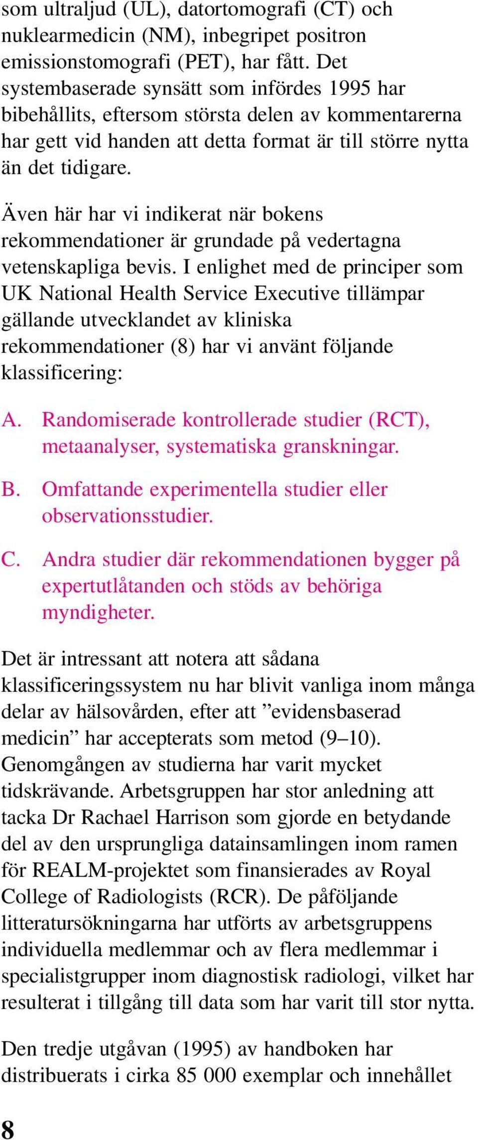 Även här har vi indikerat när bokens rekommendationer är grundade på vedertagna vetenskapliga bevis.