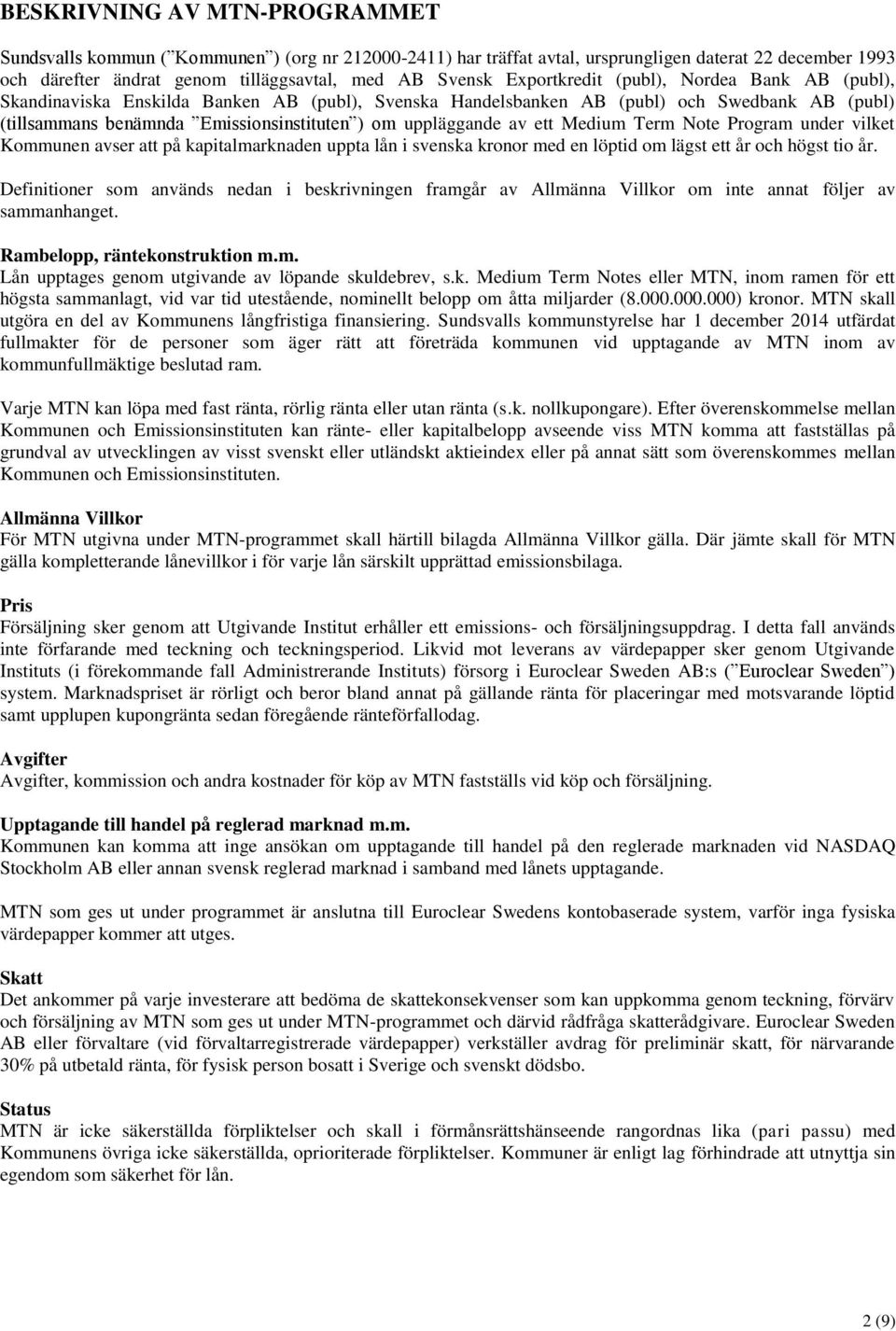 av ett Medium Term Note Program under vilket Kommunen avser att på kapitalmarknaden uppta lån i svenska kronor med en löptid om lägst ett år och högst tio år.