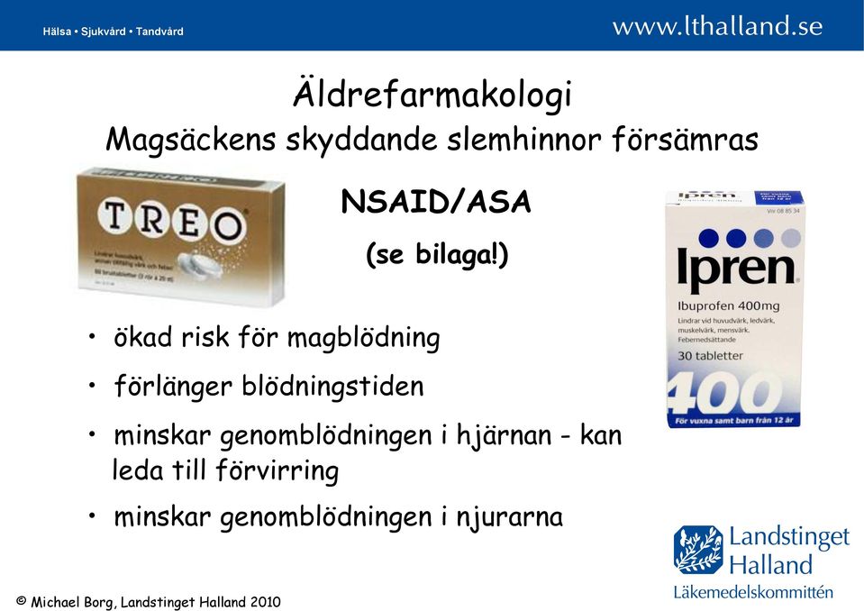 ) ökad risk för magblödning förlänger blödningstiden minskar