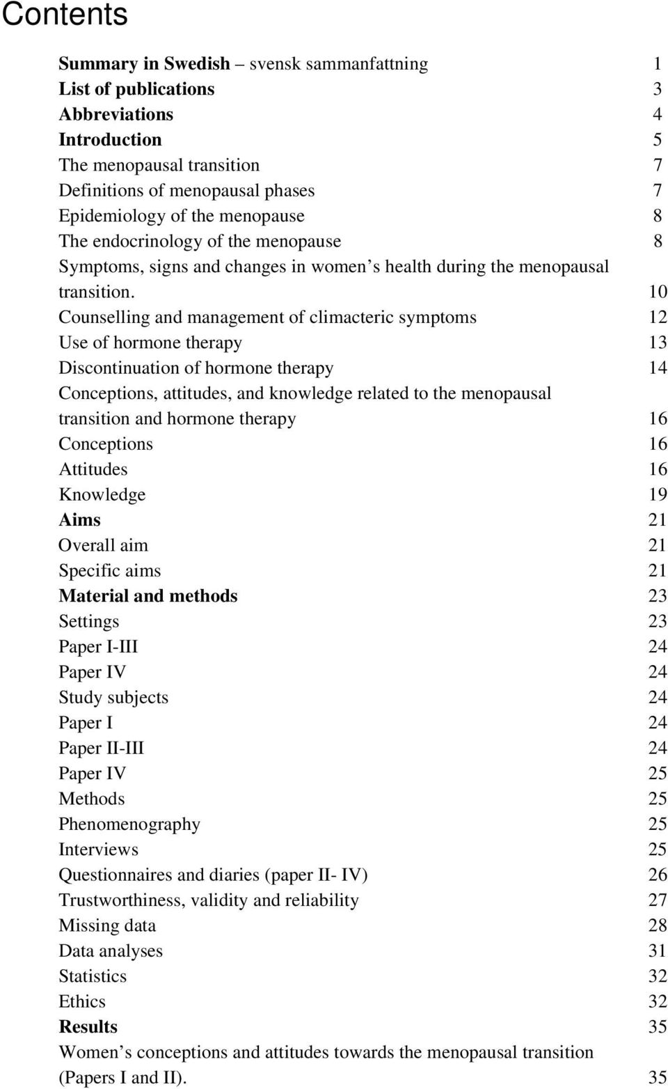 10 Counselling and management of climacteric symptoms 12 Use of hormone therapy 13 Discontinuation of hormone therapy 14 Conceptions, attitudes, and knowledge related to the menopausal transition and