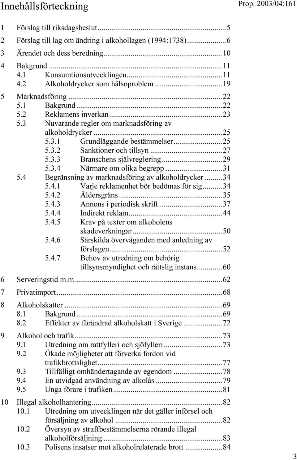 ..25 5.3.1 Grundläggande bestämmelser...25 5.3.2 Sanktioner och tillsyn...27 5.3.3 Branschens självreglering...29 5.3.4 Närmare om olika begrepp...31 5.