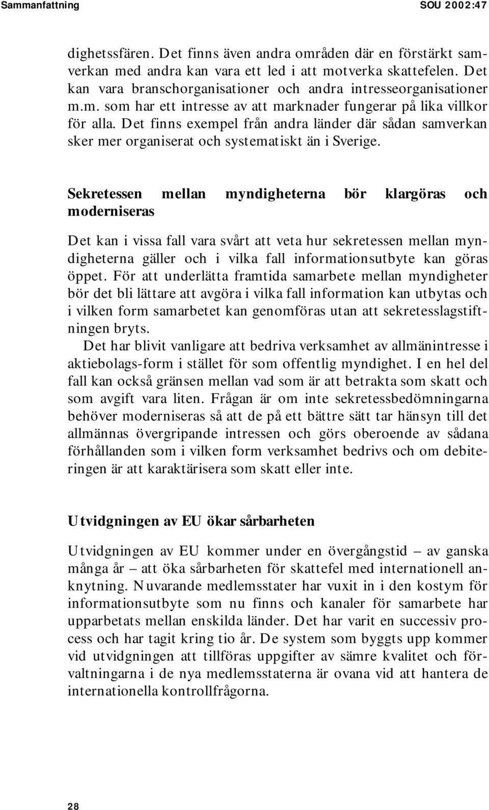 Det finns exempel från andra länder där sådan samverkan sker mer organiserat och systematiskt än i Sverige.