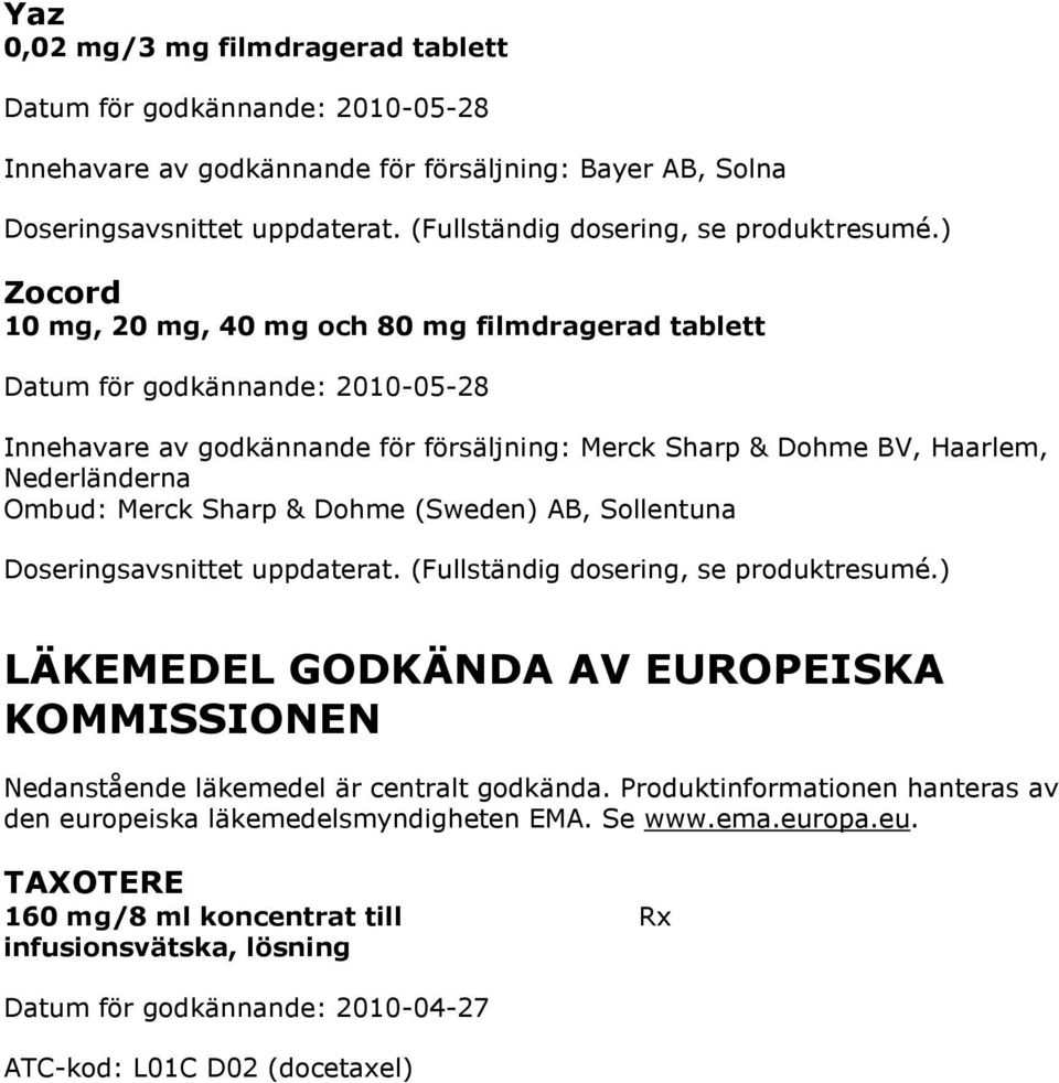 LÄKEMEDEL GODKÄNDA AV EUROPEISKA KOMMISSIONEN Nedanstående läkemedel är centralt godkända.