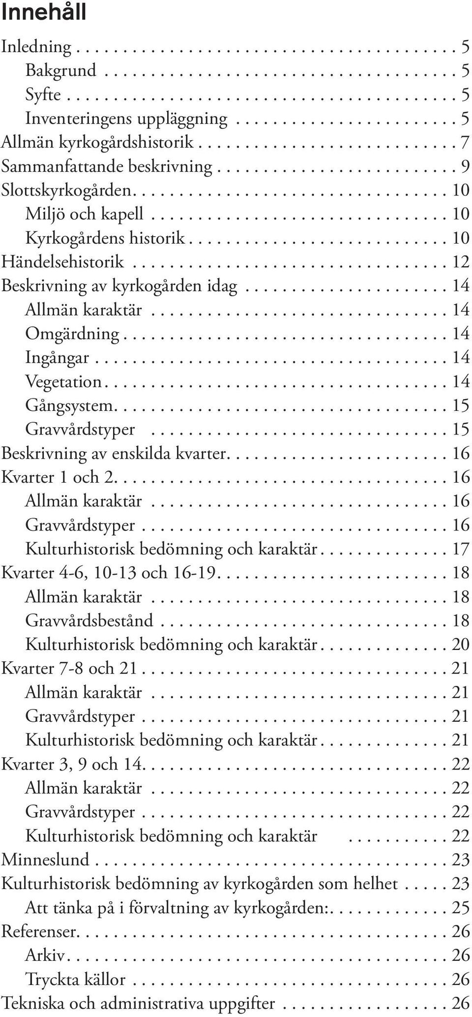 ............................... 10 Kyrkogårdens historik............................ 10 Händelsehistorik.................................. 12 Beskrivning av kyrkogården idag...................... 14 Allmän karaktär.