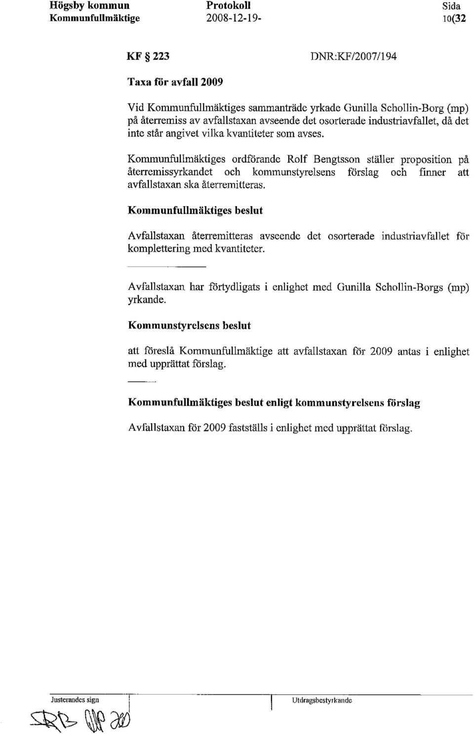 Kommunfullmäktiges ordförande Rolf Bengtsson ställer proposition på återremissyrkandet och kommunstyrelsens förslag och finner att avfallstaxan ska återremitteras.