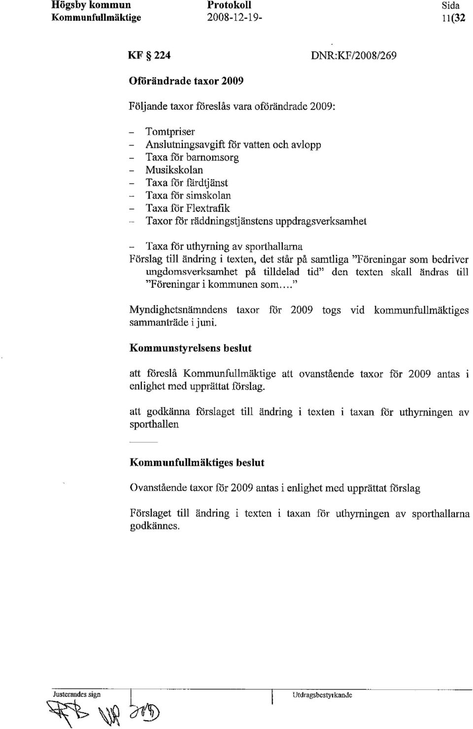 står på samtliga "Föreningar som bedriver ungdomsverksamhet på tilldelad tid" den texten skall ändras till "Föreningar i kommunen som.