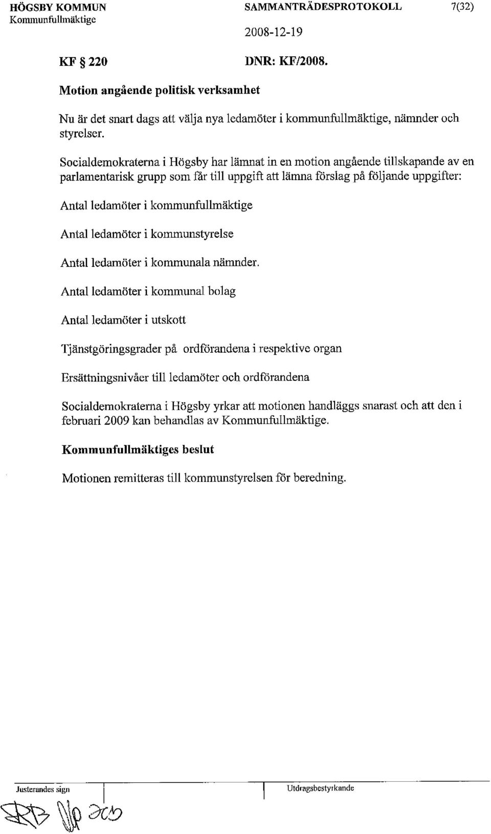Socialdemokraterna i Högsby har lämnat in en motion angående tillskapande av en parlamentarisk grupp som får till uppgift att lämna förslag på följande uppgifter: Antal ledamöter i kommunfullmäktige