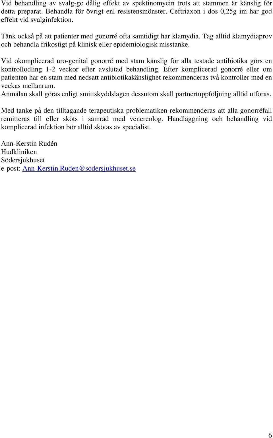 Tag alltid klamydiaprov och behandla frikostigt på klinisk eller epidemiologisk misstanke.