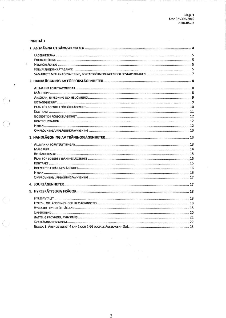 FÖRSÖKSLÄGENHET 12 KONTROLLSTATION 12 HYRAN 12 OMPRÖVNING/UPPSÄGNING/AVHYSNING 13 3.