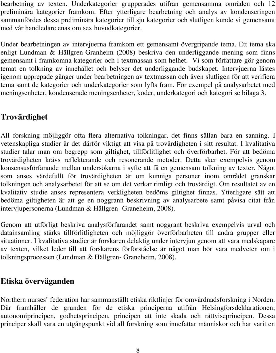 huvudkategorier. Under bearbetningen av intervjuerna framkom ett gemensamt övergripande tema.