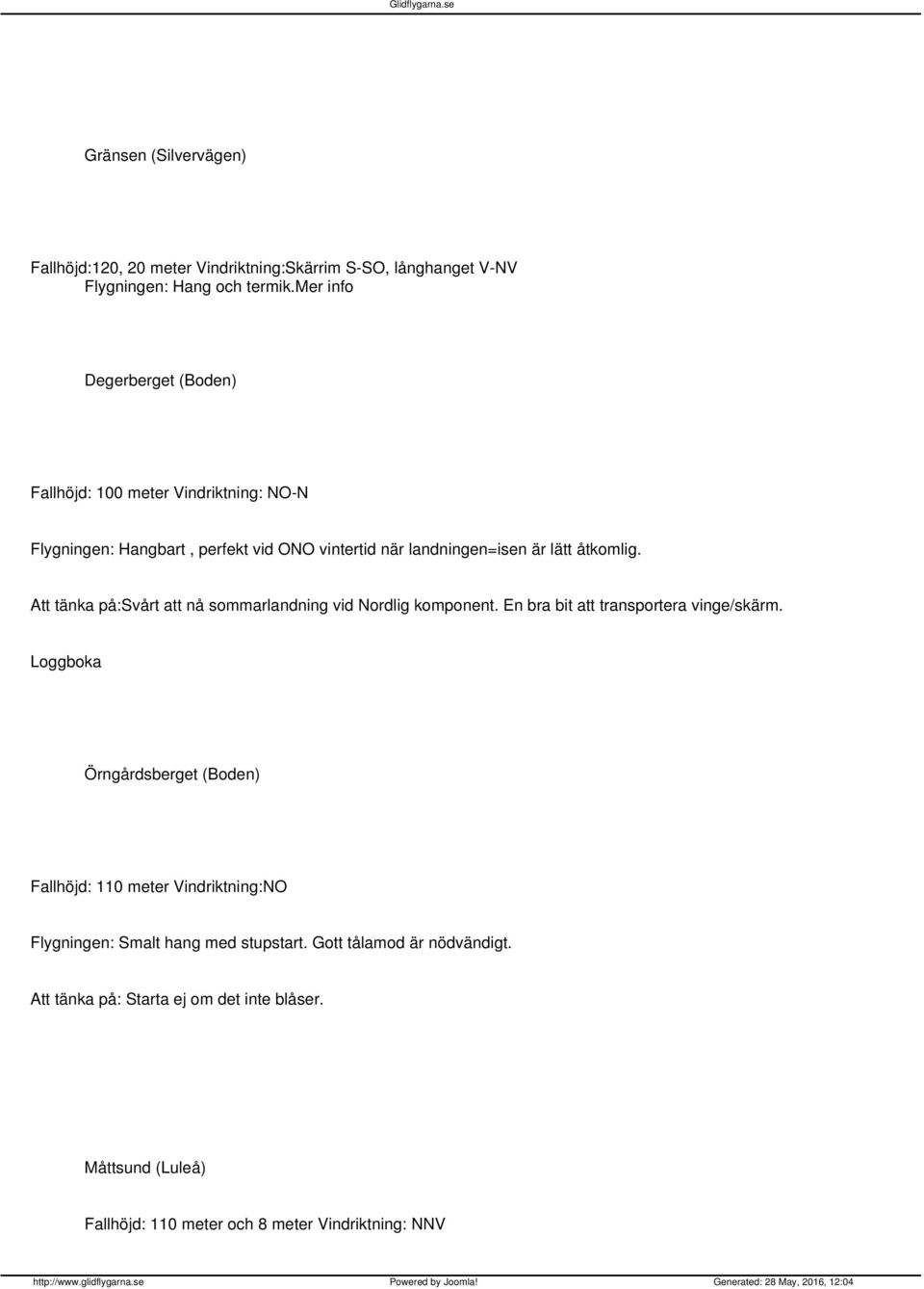 Att tänka på:svårt att nå sommarlandning vid Nordlig komponent. En bra bit att transportera vinge/skärm.