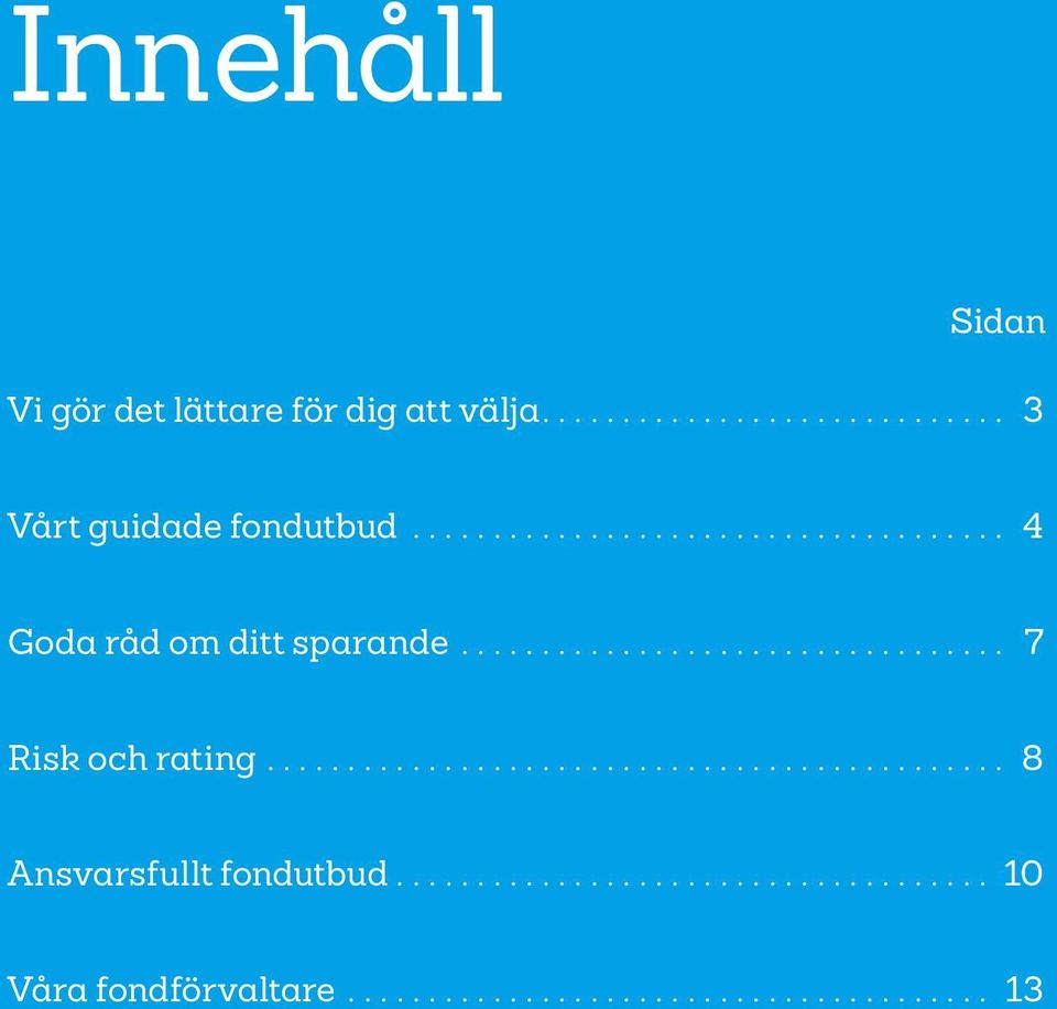 .. 4 Goda råd om ditt sparande.