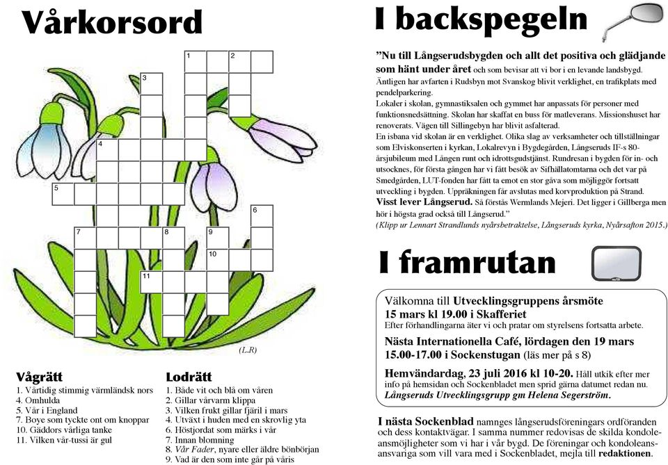 Äntligen har avfarten i Rudsbyn mot Svanskog blivit verklighet, en trafikplats med pendelparkering. Lokaler i skolan, gymnastiksalen och gymmet har anpassats för personer med funktionsnedsättning.