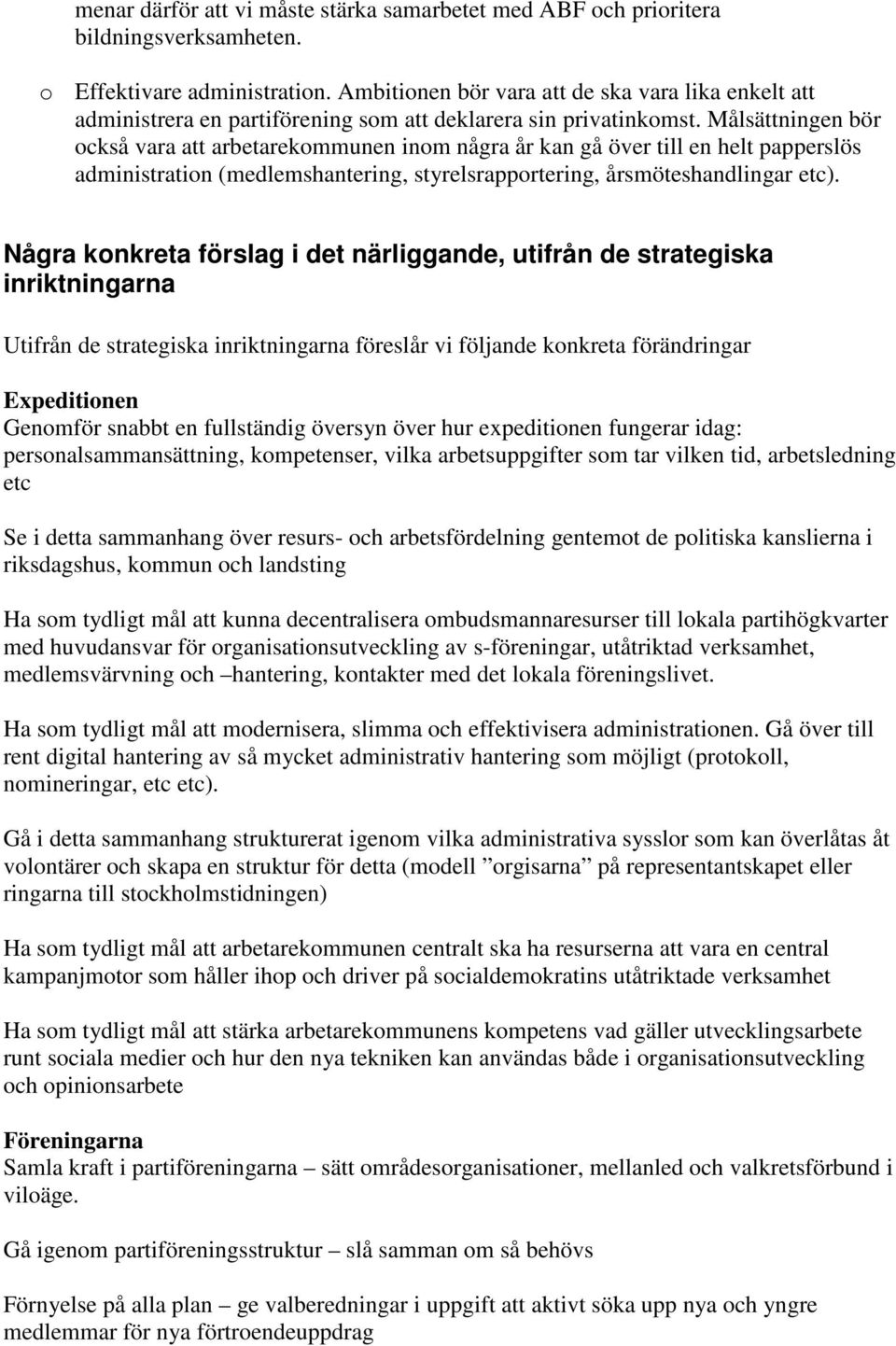 Målsättningen bör också vara att arbetarekommunen inom några år kan gå över till en helt papperslös administration (medlemshantering, styrelsrapportering, årsmöteshandlingar etc).