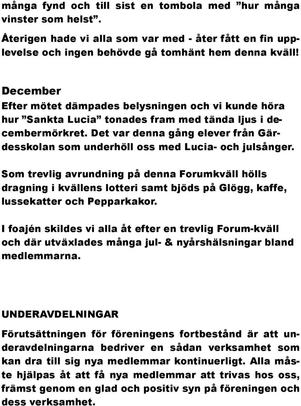 Det var denna gång elever från Gärdesskolan som underhöll oss med Lucia- och julsånger.