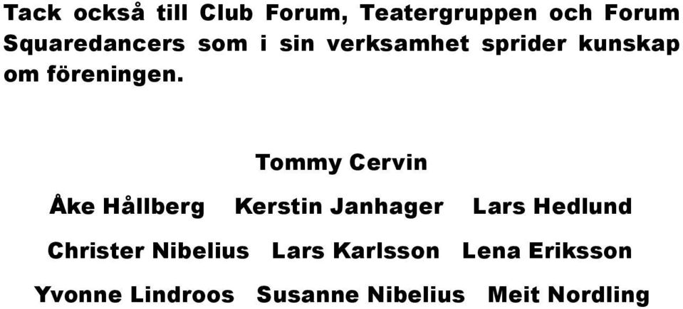 Tommy Cervin Åke Hållberg Kerstin Janhager Lars Hedlund Christer
