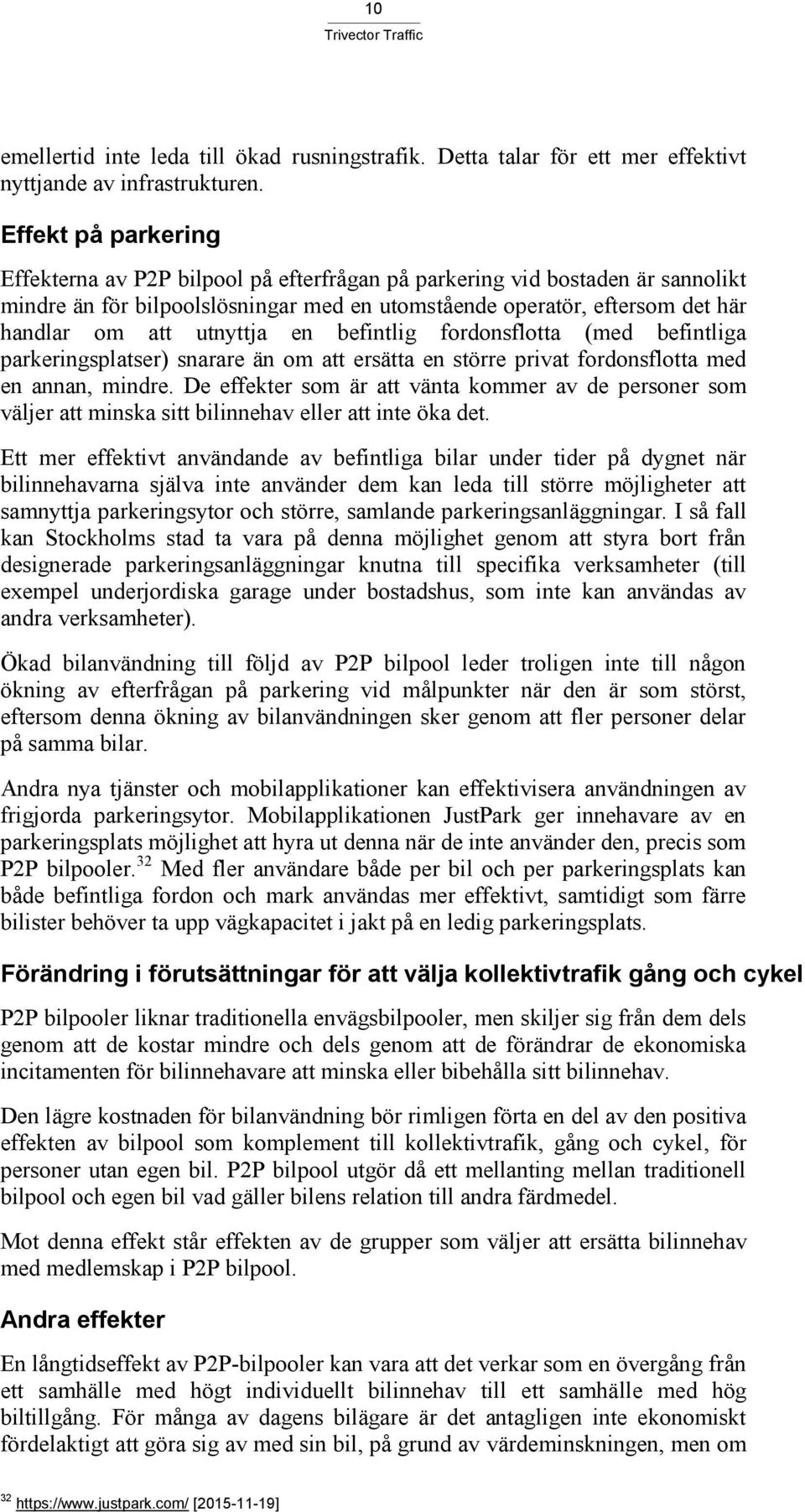 utnyttja en befintlig fordonsflotta (med befintliga parkeringsplatser) snarare än om att ersätta en större privat fordonsflotta med en annan, mindre.