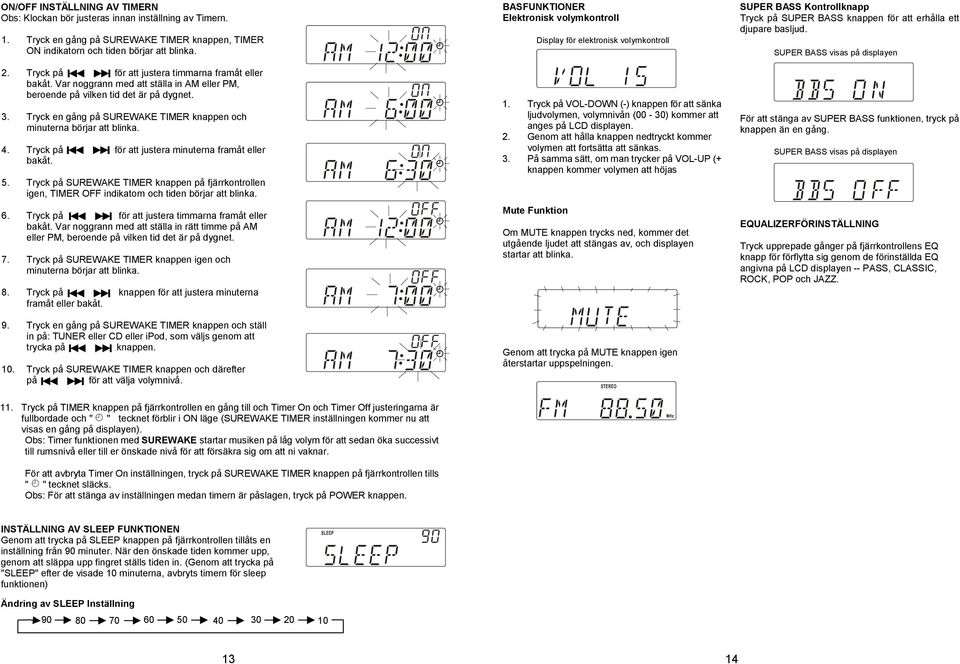 Tryck en gång på SUREWAKE TIMER knappen och minuterna börjar att blinka. 4. Tryck på för att justera minuterna framåt eller bakåt. 5.