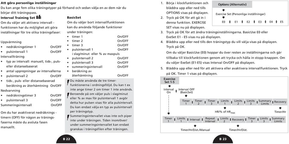 använda följande funktioner under träningen: timer 1 On/OFF Uppvärmning timer 2 On/OFF timer 3 On/OFF nedräkningstimer 1 On/OFF pulsintervall 1 On/OFF pulsintervall 1 On/OFF i slag/minut eller % av