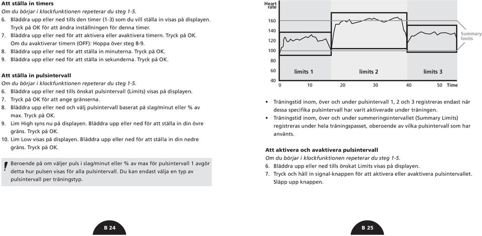 9. 8. Bläddra upp eller ned för att ställa in minuterna. Tryck på OK. 9. Bläddra upp eller ned för att ställa in sekunderna. Tryck på OK. Heart rate 160 140 120 100 80 Summary limits Att ställa in pulsintervall Om du börjar i klockfunktionen repeterar du steg 1-5.