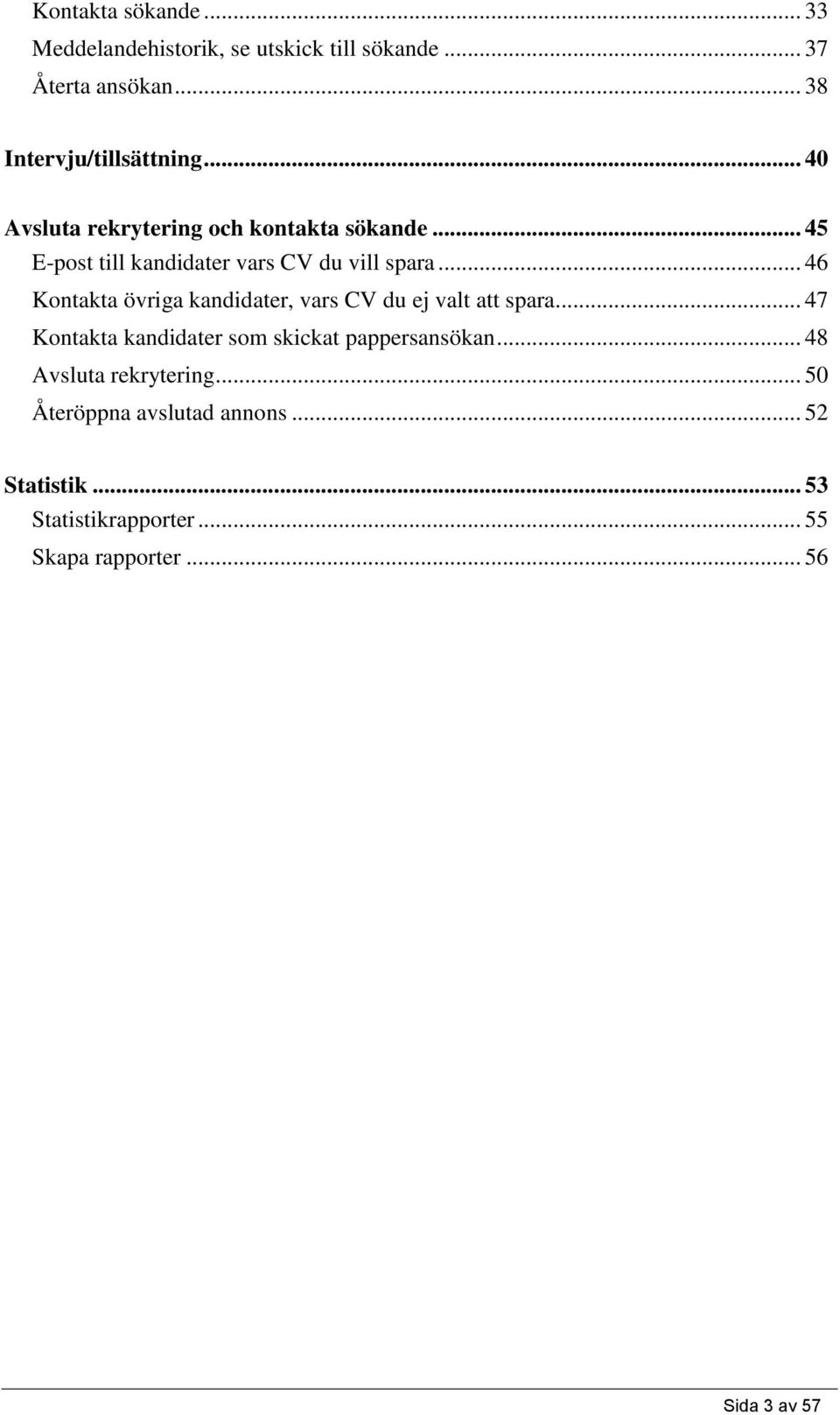 .. 46 Kontakta övriga kandidater, vars CV du ej valt att spara... 47 Kontakta kandidater som skickat pappersansökan.