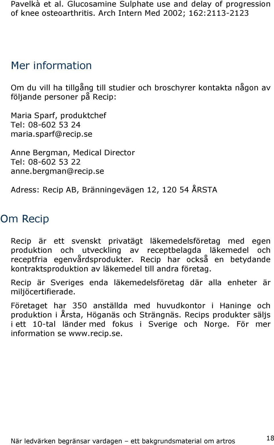 sparf@recip.se Anne Bergman, Medical Director Tel: 08-602 53 22 anne.bergman@recip.