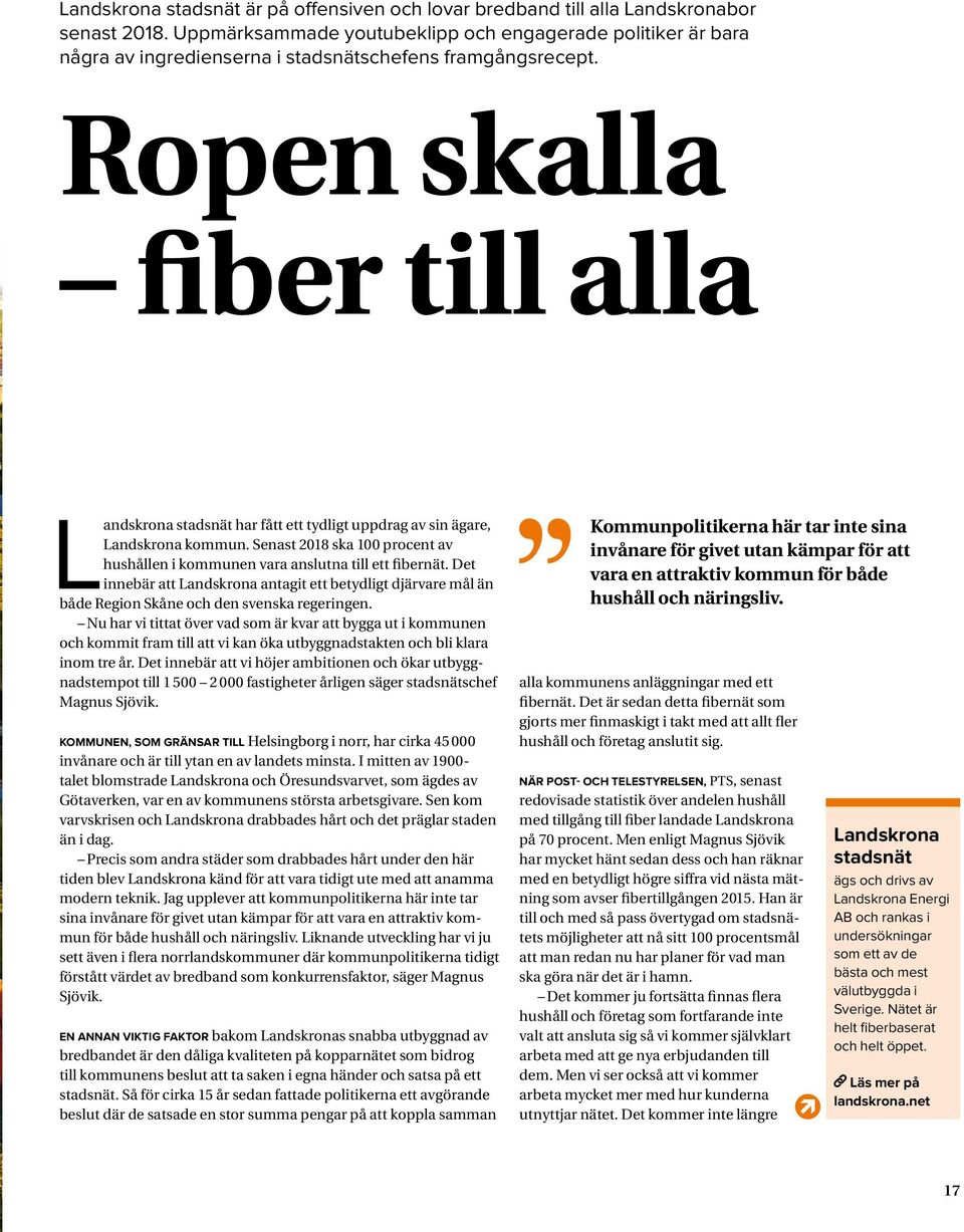 Ropen skalla fiber till alla Landskrona stadsnät har fått ett tydligt uppdrag av sin ägare, Landskrona kommun. Senast 2018 ska 100 procent av hushållen i kommunen vara anslutna till ett fibernät.