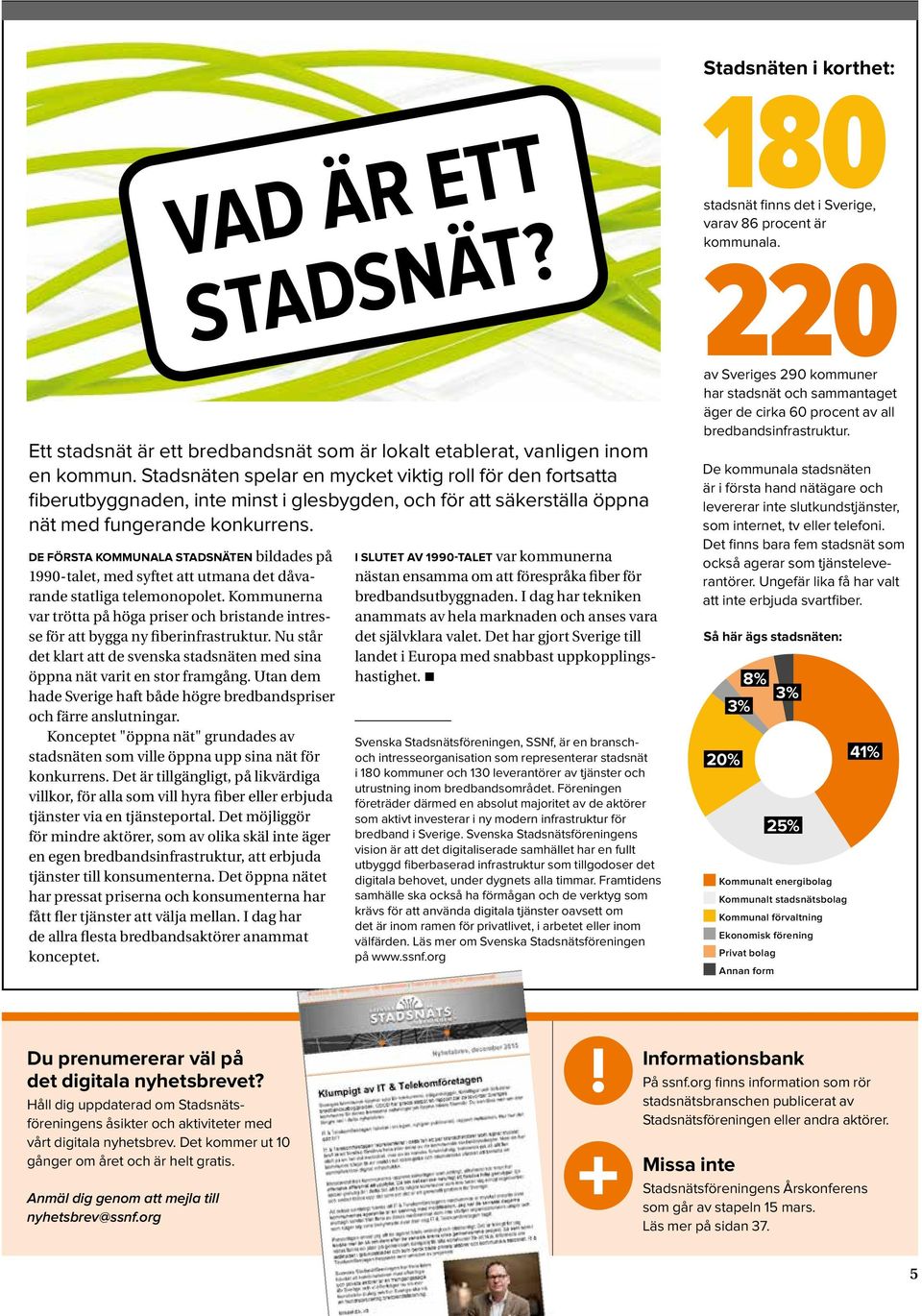 De första kommunala stadsnäten bildades på 1990-talet, med syftet att utmana det dåvarande statliga telemonopolet.